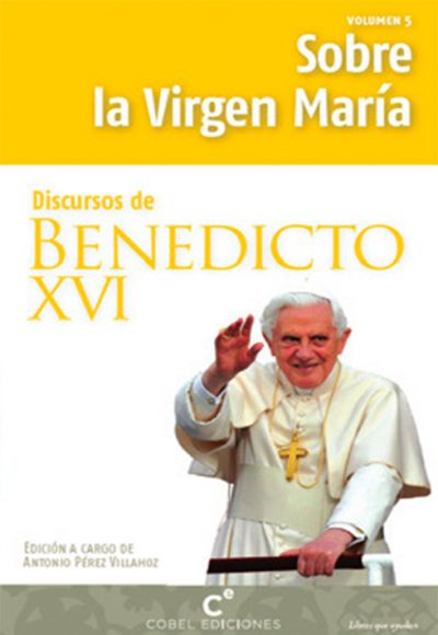Sobre la Virgen María: Discurso de Benedicto XVI
