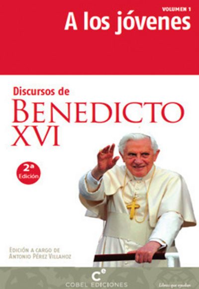 A los jóvenes (2ª Edición): Discursos de Benedicto XVI