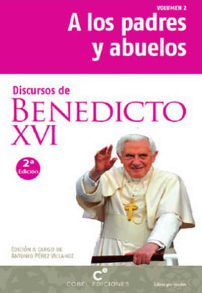 A los padres y abuelos (2ª Edición): Discursos de Benedicto XVI